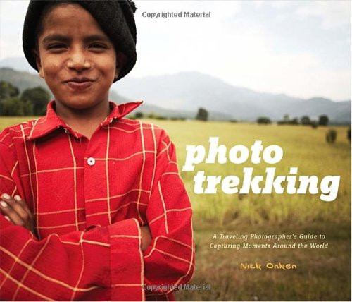 Photo Trekking: A Traveling Photographer's Guide to Capturing Moments Around the World